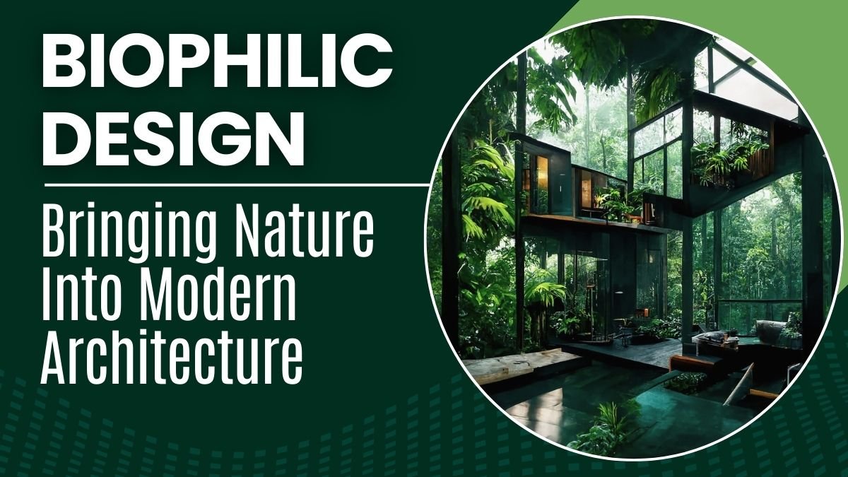 Biophilic Design: Bringing Nature Into Modern Architecture