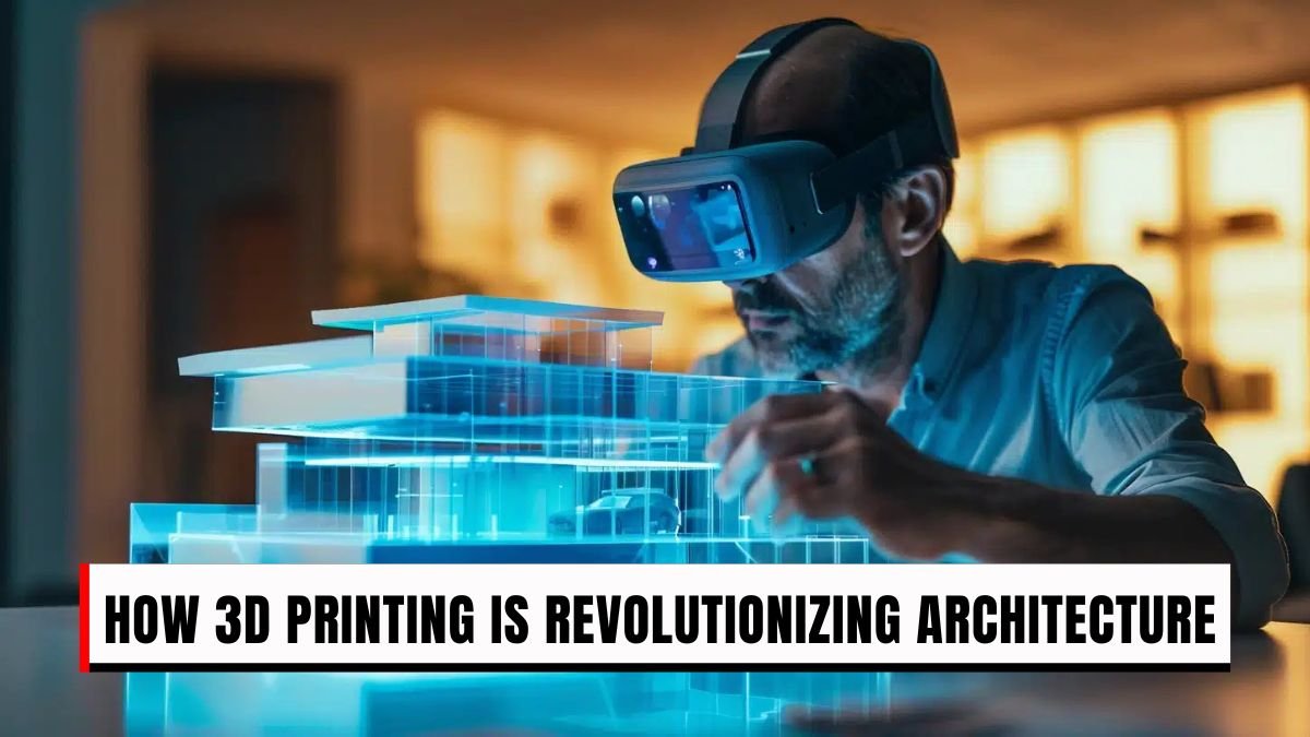 How 3D Printing Is Revolutionizing Architecture and Construction