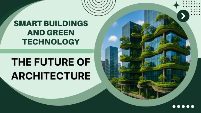 Smart Buildings and Green Technology: The Future of Architecture