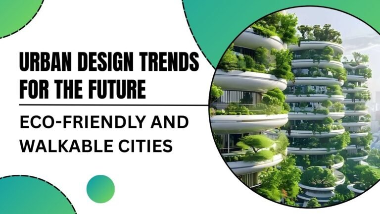 Urban Design Trends for the Future: Eco-Friendly and Walkable Cities